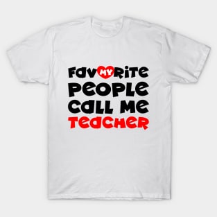 My favorite people call me teacher T-Shirt